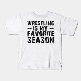 Wrestling is my Favorite Season Kids T-Shirt